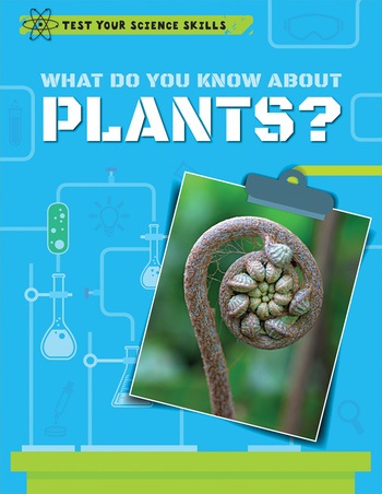 What Do You Know About Plants? | Rosen Publishing